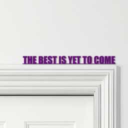 Door Topper The Best Is Yet To Come Quote Various Colours Decorative Sign - Novelty Wall Decor, Frame Art, Art - thumbnail 4