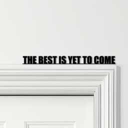 Door Topper The Best Is Yet To Come Quote Various Colours Decorative Sign - Novelty Wall Decor, Frame Art, Art - thumbnail 1