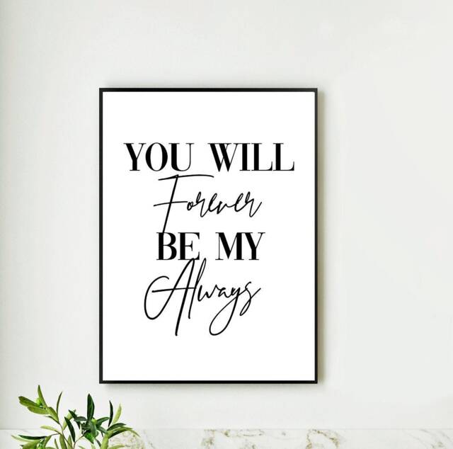 Love Quote Print, You Will Forever Be My Always Romance Couple Black & White Simple Home Decor Wall Poster Bedroom Office Bathroom Hallway - image 1