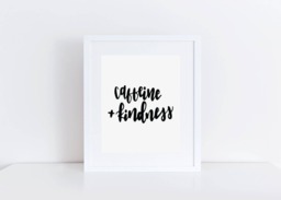 Caffeine + Kindness Printable - Home Decor Wall Kitchen Art Hanging Lover Quuote - thumbnail 1