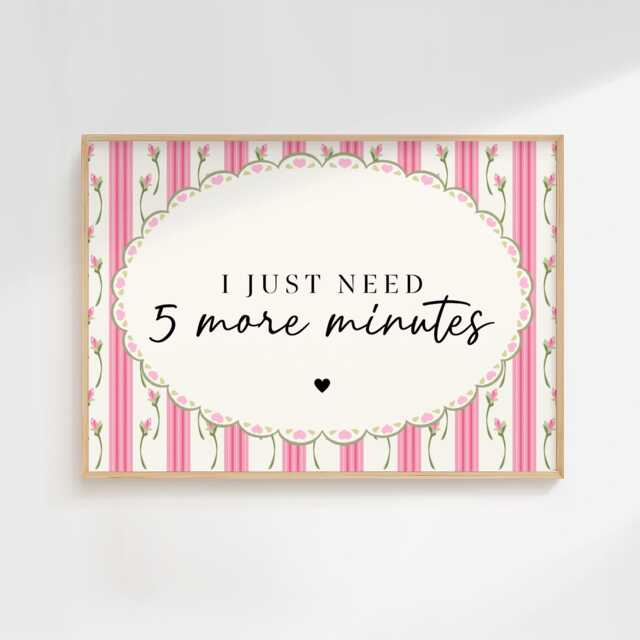 5 More Minutes - Home Print Wall Decor Quirky