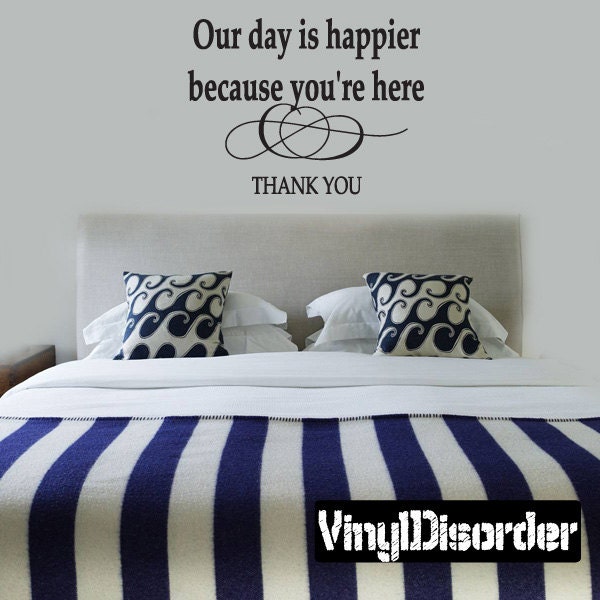 Our Day Is Happier Because You're Here - Vinyl Wall Decal Quotes Sticker We007Thankviiiet - image 1
