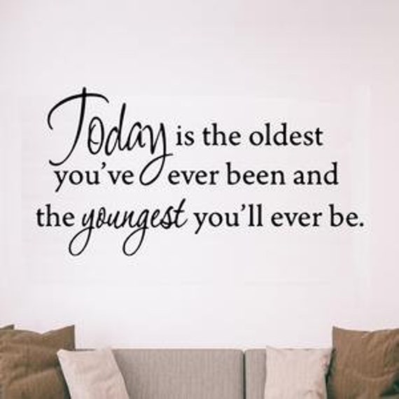 Vwaq Today Is The Oldest You've Ever Been & Youngest You'll Be Inspirational Wall Decal Vwaq-1640 - image 1