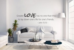 "Vinyl Wall Decal - John 1513 ""Greater Love Has No One Than This To Lay Down One's Life For Friends." - thumbnail 1