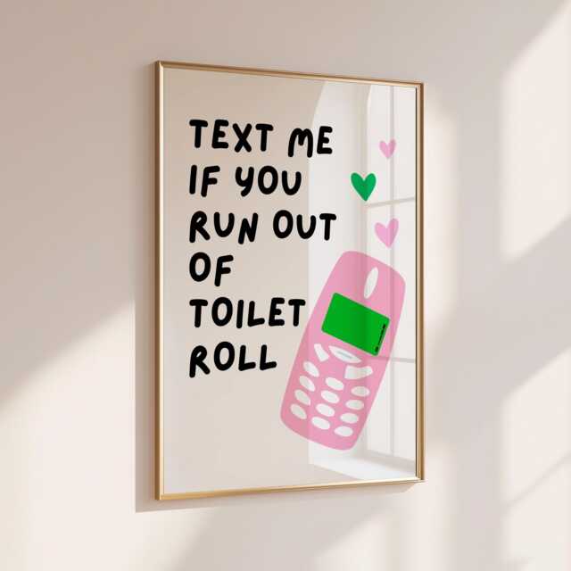 Text Me If You Run Out Of Toilet Roll - Wall Decor Quirky