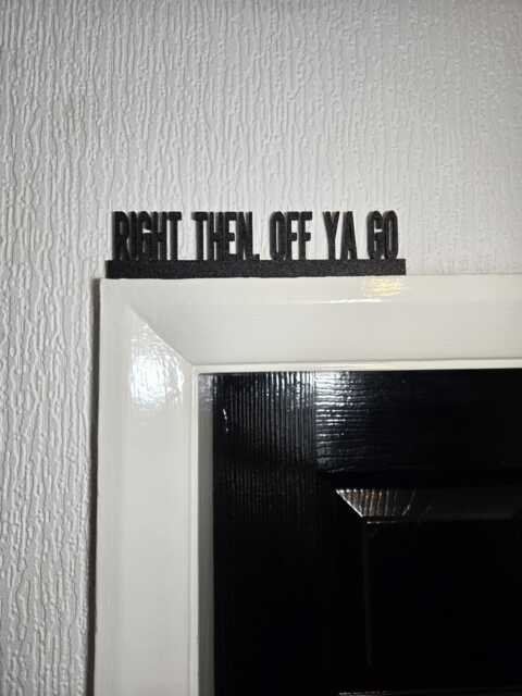 Right Then, Off Ya Go Door Topper, Shelf Decor, Wall Quirky Home Interior Gift, Door Decoration - image 1