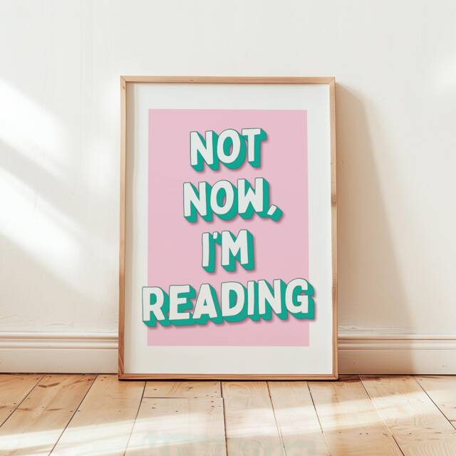 Not Now I'm Reading Print, Home Decor Reader Wall Art, Book Bookish Quote Poster, Funny Gift/A6 A5 A4 A3 A2 A1 Unframed - image 1