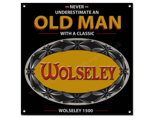 "Never Underestimate An Old Man With A Classic Wolseley 1500 Metal Sign. Size 8""x8"