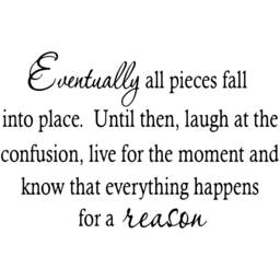 Vwaq Eventually All Pieces Fall Into Place. Until Then Laugh At The Confusion Live For Moment & Know That Everything Wall Decal Quote - thumbnail 2
