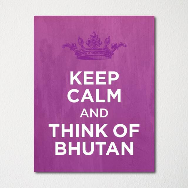 Keep Calm & Think Of Bhutan - Any Location Available Fine Art Print Choice Color Purchase 3 Receive 1 Free - image 1
