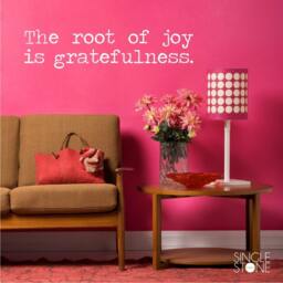 The Root Of Joy Is Gratefulness Wall Decal - Vinyl Text Words Custom Home Decor