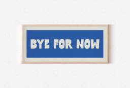 Bye For Now Sign For Hallway, Hallway Signs, Wall Art, Print, Hallway Prints, Slogan Prints Porch Art - thumbnail 1