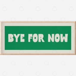 Bye For Now Sign For Hallway, Hallway Signs, Wall Art, Print, Hallway Prints, Slogan Prints Porch Art - thumbnail 2