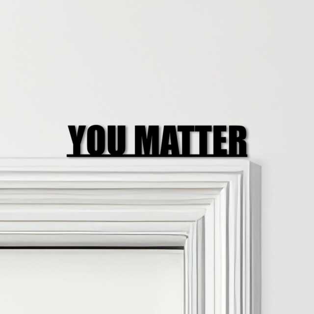 Door Topper You Matter Quote Various Colours Top Of Decorative Sign - Novelty Wall Decor, Frame Art, Art - image 1
