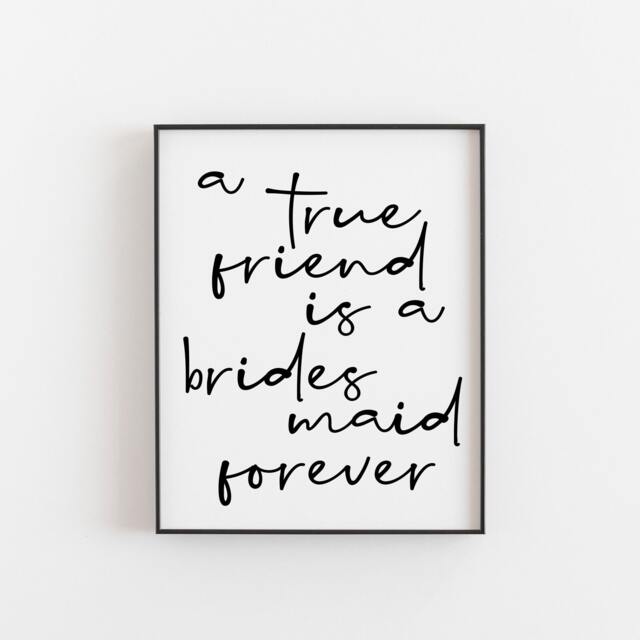 A True Friend Is A Bridesmaid Forever Print - Gift Friendship Quote Wedding Decor Modern Wall Art Gratitude Keepsake - image 1
