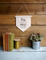 Canvas Wall Banner/Home Decor/Less House More Home/Wall Art/Quote Art - thumbnail 1