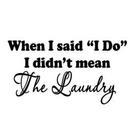 When I Said Do, Didn't Mean The Laundry Wall Decal Signs Sticker - Vwaq - thumbnail 2