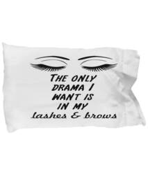 Only Drama I Want Is in My Lashes & Brows Pillow Case
