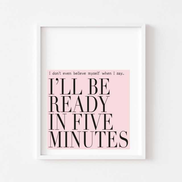 I'll Be Ready in Five Minutes Print, Bedroom Wall Art - Unframed - image 1