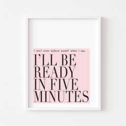 I'll Be Ready in Five Minutes Print, Bedroom Wall Art - Unframed - thumbnail 1