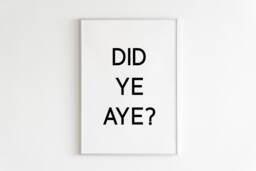 Did Ye Aye? Print Wall Decor Irish Slang Saying Derry Girls Ireland Funny Gallery - thumbnail 1