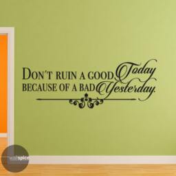 Don't Ruin A Good Today Because Of Bad Yesterday Vinyl Wall Decal Sticker - thumbnail 1