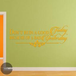 Don't Ruin A Good Today Because Of Bad Yesterday Vinyl Wall Decal Sticker - thumbnail 3
