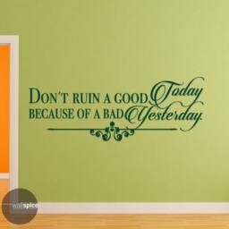 Don't Ruin A Good Today Because Of Bad Yesterday Vinyl Wall Decal Sticker - thumbnail 2