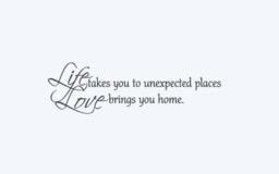 Life Takes You To Unexpected Places. Love Brings Home. Vinyl Wall Decal - thumbnail 3