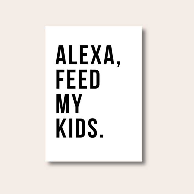 Alexa Feed My Kids, Kitchen Decor, Home Fun Print, Wall Art, Gift For Mum, Funny Sign, Print - image 1