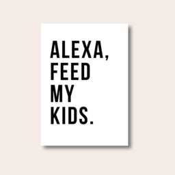 Alexa Feed My Kids, Kitchen Decor, Home Fun Print, Wall Art, Gift For Mum, Funny Sign, Print - thumbnail 1