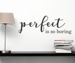 Perfect Is So Boring Wall Decal - Perfect Saying Quote Life Live - thumbnail 1