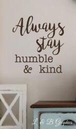 Always Stay Humble & Kind - Vinyl Wall Decal - Quotes - Bible Verses - Scripture - Lettering - Decal - thumbnail 1