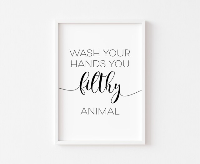 Wash Your Hands You Filthy Animal - Bathroom Print Prints Funny Wall Art Decor Home Sign