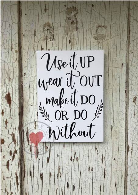 Use It Up Wear Out Make Do Or Without Sign - Farmhouse Wall Art Inspirational Quote Decor Handmade Wood