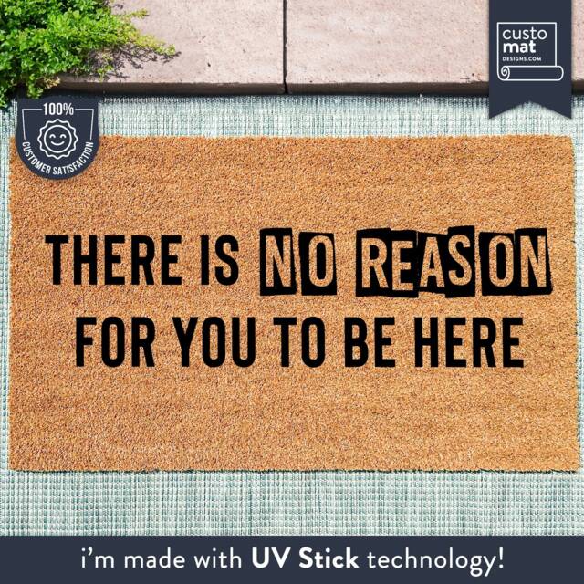 Custom Welcome Door Mat - There Is No Reason For You To Be Here Funny Home Decor Coir Gift Ideas - image 1