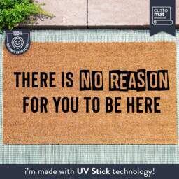 Custom Welcome Door Mat - There Is No Reason For You To Be Here Funny Home Decor Coir Gift Ideas