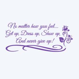 No Matter How You Feel, Get Up, Dress Show & Never Give Up. Vinyl Wall Decal - thumbnail 2