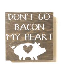 Don't Go Bacon My Heart Wood Sign Farmhouse Kitchen Decor - thumbnail 1