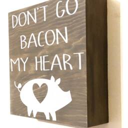 Don't Go Bacon My Heart Wood Sign Farmhouse Kitchen Decor - thumbnail 2