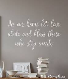 In Our Home Let Love Abide & Bless Those Who Step Inside - Vinyl Wall Decal - Home Decor - Farmhouse Decor - thumbnail 1