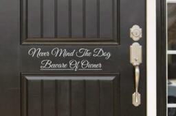 Never Mind The Dog Beware Of Owner Front Door - Entryway Or Wall Vinyl Decal Sticker - Great Gift Idea/Home Decor - thumbnail 1
