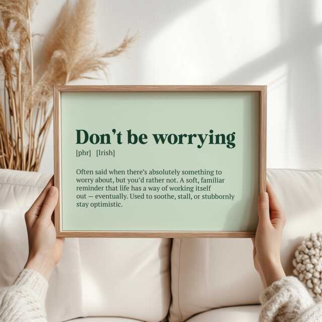 Don't Be Worrying Irish Phrase Print - Funny Wall Art, Hiberno-English Saying, Comfort Quote, Gift For Home, Office Or Dorm - image 1