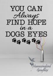 You Can Always Find Hope in A Dogs Eyes ... Decal - Vinyl Wall Sticker Quote Word Art - thumbnail 1