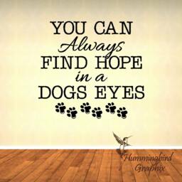 You Can Always Find Hope in A Dogs Eyes ... Decal - Vinyl Wall Sticker Quote Word Art - thumbnail 3