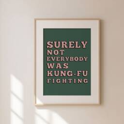 Surely Not Everybody Was Kung Fu Fighting Print, Quote Gallery Wall, Trendy Wall Art, Poster, Funny Unframed - thumbnail 2