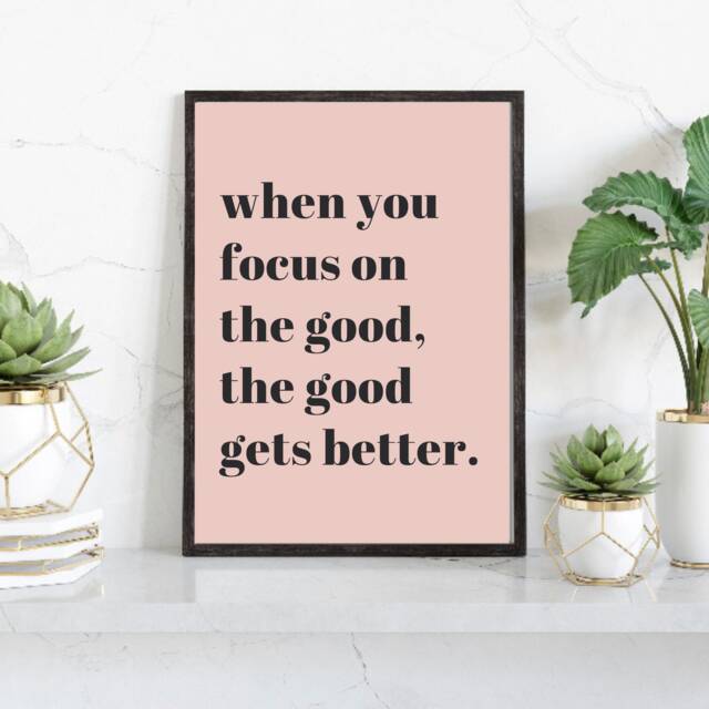 Inspirational Quotes, When You Focus On The Good, Good Gets Better, Positive Prints, Blush Pink Home Office Decor, Wall Prints - image 1