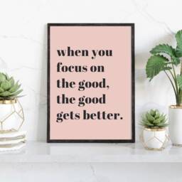Inspirational Quotes, When You Focus On The Good, Good Gets Better, Positive Prints, Blush Pink Home Office Decor, Wall Prints - thumbnail 1