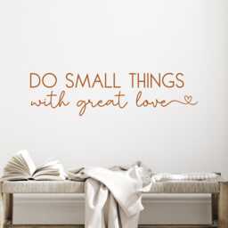 Do Small Things With Great Love Wall Decal - Kindness Quote Everything Reminder Spiritual Love - thumbnail 3
