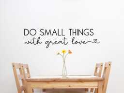 Do Small Things With Great Love Wall Decal - Kindness Quote Everything Reminder Spiritual Love